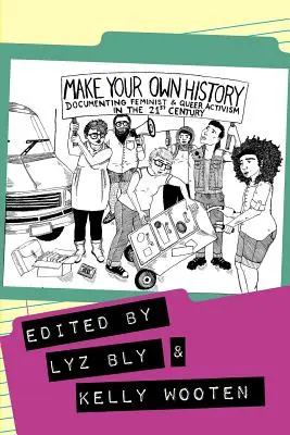Fă-ți propria istorie: Documentarea activismului feminist și queer în secolul XXI - Make Your Own History: Documenting Feminist and Queer Activism in the 21st Century