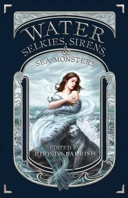 Apă: Selkies, Sirene și Monștri de Mare - Water: Selkies, Sirens, & Sea Monsters