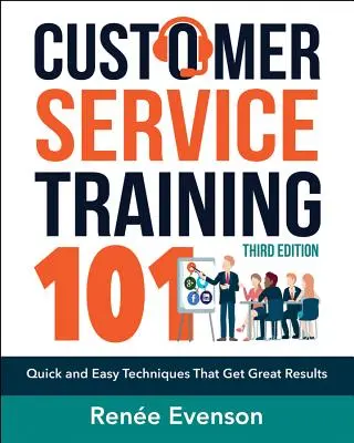 Formarea în domeniul serviciilor pentru clienți 101: Tehnici rapide și simple care obțin rezultate excelente - Customer Service Training 101: Quick and Easy Techniques That Get Great Results