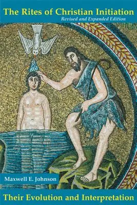 Ritualuri de inițiere creștină: Evoluția și interpretarea lor (revizuită) - Rites of Christian Initation: Their Evolution and Interpretation (Revised)