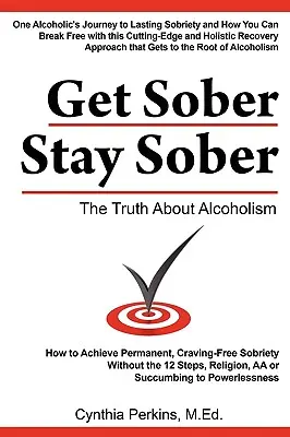 Get Sober Stay Sober: Adevărul despre alcoolism - Get Sober Stay Sober: The Truth about Alcoholism