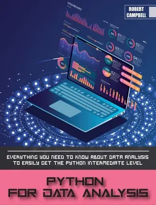 Python pentru analiza datelor: Everything you Need to Know About Data Analysis to Easily Get the Python Intermediate Level. - Python for Data Analysis: Everything you Need to Know About Data Analysis to Easily Get the Python Intermediate Level.