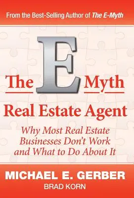 The E-Myth Real Estate Agent: De ce majoritatea afacerilor imobiliare nu funcționează și ce trebuie să facem în acest sens - The E-Myth Real Estate Agent: Why Most Real Estate Businesses Don't Work and What to Do About It
