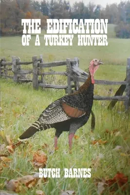 Edificarea unui vânător de curcani - The Edification of a Turkey Hunter
