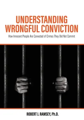 Understanding Wrongful Conviction: Cum sunt condamnați oameni nevinovați pentru infracțiuni pe care nu le-au comis - Understanding Wrongful Conviction: How Innocent People Are Convicted of Crimes They Did Not Commit