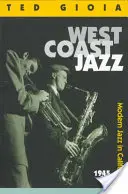West Coast Jazz: Jazz modern în California, 1945-1960 - West Coast Jazz: Modern Jazz in California, 1945-1960