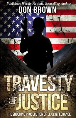 Parodie de justiție: Acuzarea șocantă a locotenentului Clint Lorance - Travesty Of Justice: The Shocking Prosecution of Lt. Clint Lorance