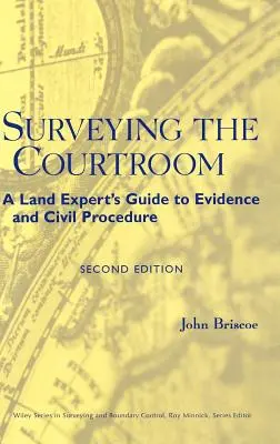 Surveying the Courtroom: A Land Expert's Guide to Evidence and Civil Procedure (Ghidul expertului în terenuri privind probele și procedura civilă) - Surveying the Courtroom: A Land Expert's Guide to Evidence and Civil Procedure