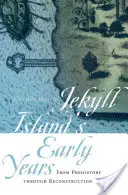 Primii ani ai Insulei Jekyll: De la preistorie până la reconstrucție - Jekyll Island's Early Years: From Prehistory Through Reconstruction