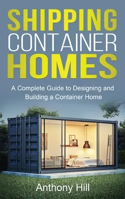 Case din containere maritime: Un ghid complet pentru proiectarea și construirea unei case container - Shipping Container Homes: A complete guide to designing and building a container home