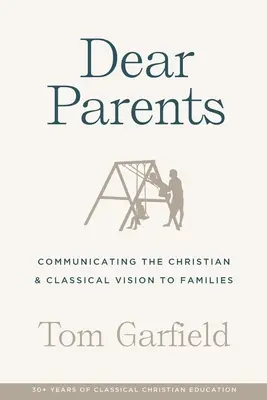 Dragi părinți: Comunicarea viziunii creștine și clasice către familii - Dear Parents: Communicating the Christian & Classical Vision to Families