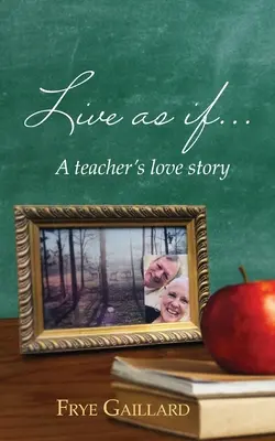 Trăiește ca și cum: Povestea de dragoste a unui profesor - Live As If: A teacher's love story