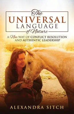 Limbajul universal al naturii: O nouă modalitate de rezolvare a conflictelor și de leadership autentic - The Universal Language of Nature: A New Way of Conflict Resolution and Authentic Leadership