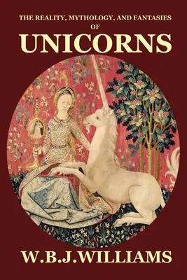 Realitatea, mitologia și fanteziile unicornilor - The Reality, Mythology, and Fantasies of Unicorns