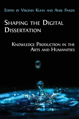 Modelarea disertației digitale: Producția de cunoștințe în arte și științe umaniste - Shaping the Digital Dissertation: Knowledge Production in the Arts and Humanities