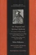 Despre autoritatea temporală și spirituală: Despre laici sau oameni seculari; Despre puterea temporală a Papei. Împotriva lui William Barclay; Despre datoria primară a t - On Temporal and Spiritual Authority: On Laymen or Secular People; On the Temporal Power of the Pope. Against William Barclay; On the Primary Duty of t