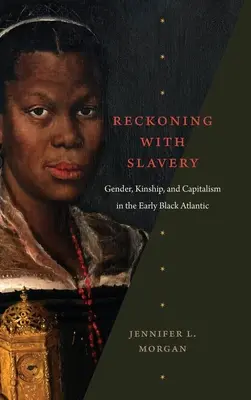 Recunoașterea sclaviei: Gen, rudenie și capitalism în Atlanticul negru timpuriu - Reckoning with Slavery: Gender, Kinship, and Capitalism in the Early Black Atlantic