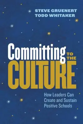 Committing to the Culture: Cum pot liderii să creeze și să mențină școli pozitive - Committing to the Culture: How Leaders Can Create and Sustain Positive Schools