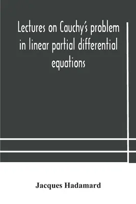 Prelegeri privind problema lui Cauchy în ecuațiile cu derivate parțiale liniare - Lectures on Cauchy's problem in linear partial differential equations