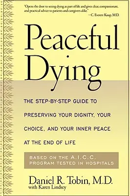 Moartea liniștită: Ghidul pas cu pas pentru a vă păstra demnitatea, alegerea și pacea interioară la sfârșitul vieții: The Step-By-Step Guide to Preserving Your Dignity, Your Choice, and Your Inner Peace at the End of Life - Peaceful Dying: The Step-By-Step Guide to Preserving Your Dignity, Your Choice, and Your Inner Peace at the End of Life