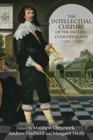 Cultura intelectuală a casei de țară engleze, 1500-1700 - The Intellectual Culture of the English Country House, 1500-1700
