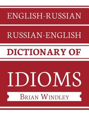 Dicționar de expresii idiomatice engleză-rusă/rusă-engleză - English-Russian/Russian-English Dictionary of Idioms
