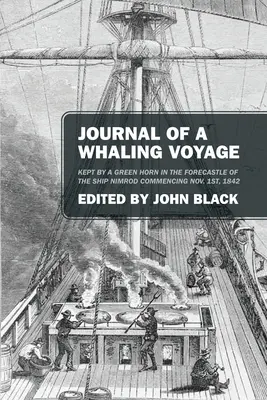 Journal of a Whaling Voyage: Ținut de un Green Horn în avanpostul navei Nimrod începând cu 1 noiembrie 1842 - Journal of a Whaling Voyage: Kept by a Green Horn in the Forecastle of the Ship Nimrod Commencing Nov. 1st, 1842