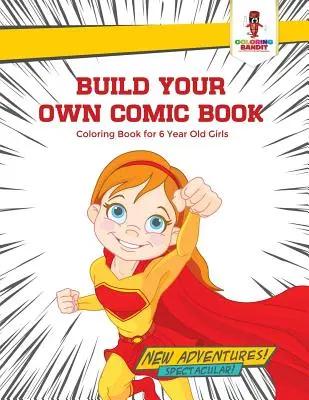 Construiește-ți propria carte de benzi desenate: Carte de colorat pentru fete de 6 ani - Build Your Own Comic Book: Coloring Book for 6 Year Old Girls