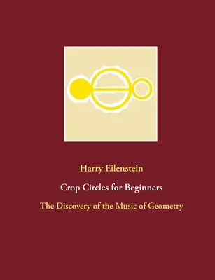 Cercuri pentru începători: Descoperirea muzicii geometriei - Crop Circles for Beginners: The Discovery of the Music of Geometry