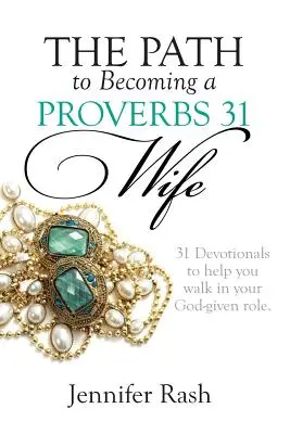 Calea de a deveni o soție Proverbe 31: Mergând în rolul tău dat de Dumnezeu - The Path to Becoming a Proverbs 31 Wife: Walking in Your God-given Role