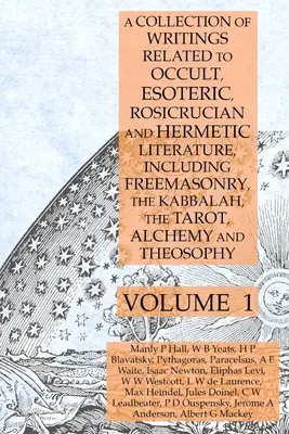 O colecție de scrieri legate de literatura ocultă, esoterică, rosicruciană și hermetică, inclusiv francmasoneria, Cabala, Tarotul, alchimia și - A Collection of Writings Related to Occult, Esoteric, Rosicrucian and Hermetic Literature, Including Freemasonry, the Kabbalah, the Tarot, Alchemy and