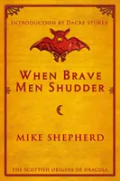 Când bărbații curajoși tremură: Originile scoțiene ale lui Dracula - When Brave Men Shudder: The Scottish origins of Dracula