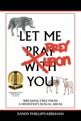 Let Me Prey Upon You (Lasă-mă să te pradă): Să ne eliberăm de abuzul sexual al unui pastor - Let Me Prey Upon You: Breaking Free from a Minister's Sexual Abuse