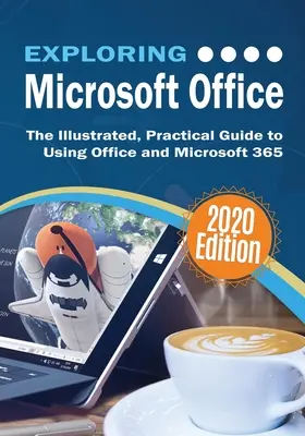 Explorarea Microsoft Office: Ghidul ilustrat și practic pentru utilizarea Office și Microsoft 365 - Exploring Microsoft Office: The Illustrated, Practical Guide to Using Office and Microsoft 365