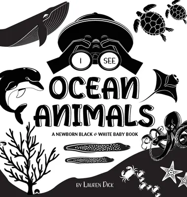 Văd animale din ocean: A Newborn Black & White Baby Book (High-Contrast Design & Patterns) (Balenă, delfin, rechin, broască țestoasă, focă, caracatiță, sti - I See Ocean Animals: A Newborn Black & White Baby Book (High-Contrast Design & Patterns) (Whale, Dolphin, Shark, Turtle, Seal, Octopus, Sti