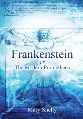 Frankenstein sau Prometeu modern (adnotat) - Frankenstein or the Modern Prometheus (Annotated)