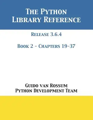 The Python Library Reference: Versiunea 3.6.4 - Cartea 2 din 2 - The Python Library Reference: Release 3.6.4 - Book 2 of 2