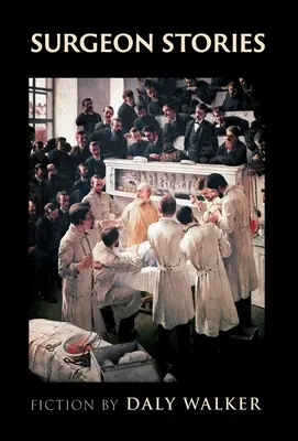 Poveștile chirurgului: Ficțiune - Surgeon Stories: Fiction