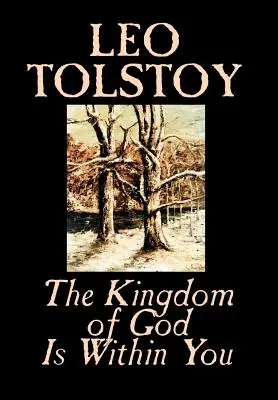 Împărăția lui Dumnezeu este înlăuntrul tău by Leo Tolstoy, Religie, Filosofie, Teologie - The Kingdom of God Is Within You by Leo Tolstoy, Religion, Philosophy, Theology