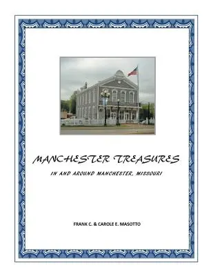 Manchester Treasures: În și în jurul orașului Manchester, Missouri - Manchester Treasures: In and Around Manchester, Missouri