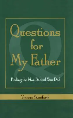 Întrebări pentru tatăl meu: Găsirea omului din spatele tatălui tău - Questions for My Father: Finding the Man Behind Your Dad
