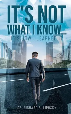 Nu e vorba de ceea ce știu... ci de cum am învățat - It's Not What I Know...It's How I Learned It