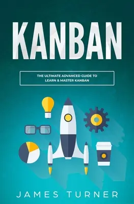 Kanban: Ghidul final al începătorului pentru a învăța Kanban pas cu pas - Kanban: The Ultimate Beginner's Guide to Learn Kanban Step by Step