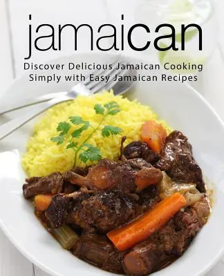 Jamaican: Descoperiți delicioasa bucătărie jamaicană pur și simplu cu rețete jamaicane ușoare (2nd Edition) - Jamaican: Discover Delicious Jamaican Cooking Simply with Easy Jamaican Recipes (2nd Edition)