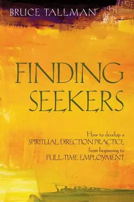 Găsirea Căutătorilor: Cum să dezvolți o practică de orientare spirituală de la început până la angajare cu normă întreagă - Finding Seekers: How to Develop a Spiritual Direction Practice from Beginning to Full-Time Employment