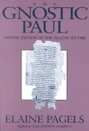 Gnostic Paul: Exegeza gnostică a scrisorilor pauline - Gnostic Paul: Gnostic Exegesis of the Pauline Letters