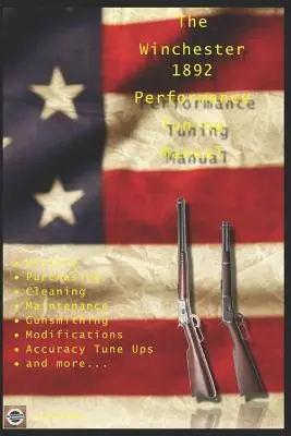 The Winchester 1892 Performance Tuning Manual: Sfaturi de armurier pentru modificarea puștilor Winchester 1892 - The Winchester 1892 Performance Tuning Manual: Gunsmithing tips for modifying your Winchester 1892 rifles