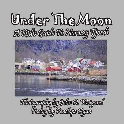 Sub lună - Ghidul unui copil pentru fiordurile Norvegiei - Under the Moon -- A Kid's Guide to Norway Fjords