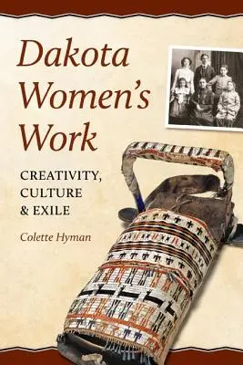 Munca femeilor din Dakota: Creativitate, cultură și exil - Dakota Women's Work: Creativity, Culture, and Exile