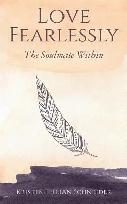 Iubește fără teamă: Sufletul pereche din interior - Love Fearlessly: The Soulmate Within